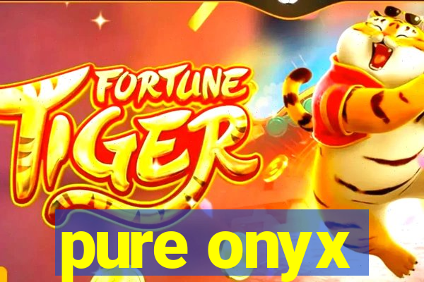 pure onyx